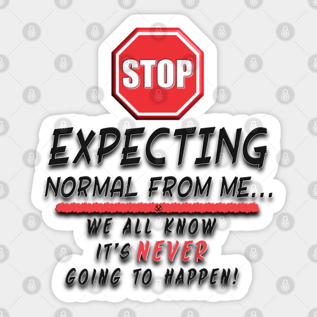 Stop Expecting Normal From Me Sticker by Turnbill Truth Designs